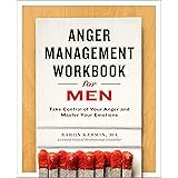 Anger Management Workbook for Men: Take Control of Your Anger and Master Your Emotions