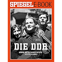 Die DDR - Leben im sozialistischen Deutschland: Ein SPIEGEL E-Book Geschichte (German Edition) book cover Die DDR - Leben im sozialistischen Deutschland: Ein SPIEGEL E-Book Geschichte (German Edition) book cover