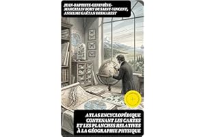 Atlas encyclopédique contenant les cartes et les planches relatives à la géographie physique: Édition enrichie. Cartes et Pla