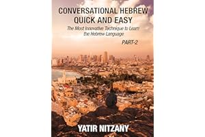 Conversational Hebrew Quick and Easy - PART II: The Most Innovative and Revolutionary Technique to Learn the Hebrew Language.