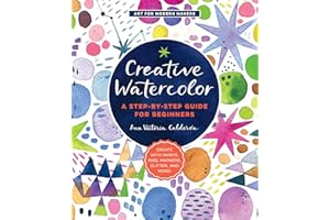 Creative Watercolor: A Step-by-Step Guide for Beginners (Art for Modern Makers)