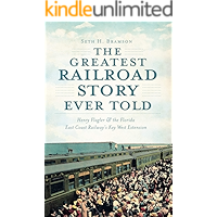 The Greatest Railroad Story Ever Told: Henry Flagler & the Florida East Coast Railway's Key West Extension book cover