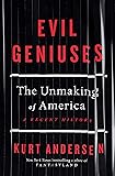 Evil Geniuses: The Unmaking of America: A Recent History