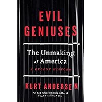 Evil Geniuses: The Unmaking of America: A Recent History