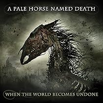 A Pale Horse Named Death - When The World Becomes Undone