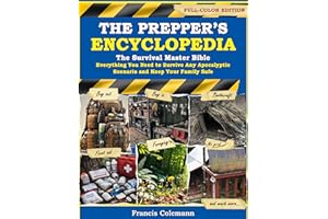 The Prepper’s Encyclopedia: The Survival Master Bible - Everything You Need to Survive Any Apocalyptic Scenario and Keep Your