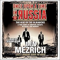 Once upon a Time in Russia: The Rise of the Oligarchs and the Greatest Wealth in History