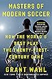 Masters of Modern Soccer: How the World's Best Play the Twenty-First-Century Game