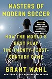Masters of Modern Soccer: How the World's Best Play the Twenty-First-Century Game