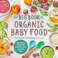 The Big Book of Organic Baby Food: Baby Purées, Finger Foods, and Toddler Meals For Every Stage (Organic Foods for Baby and T