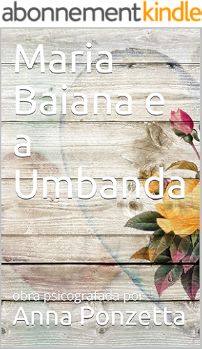 Download Maria Baiana e a Umbanda: obra psicografada por Anna Ponzetta (Portuguese Edition) PDF