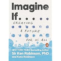 Imagine If . . .: Creating a Future for Us All