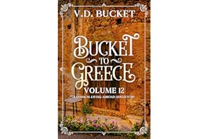 Bucket To Greece Volume 12: A Comical Living Abroad Adventure