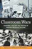 Classroom Wars: Language, Sex, and the Making of Modern Political Culture
