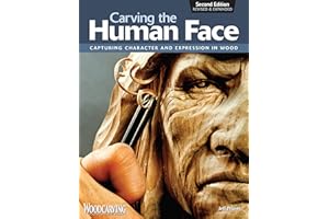 Carving the Human Face, Second Edition, Revised & Expanded: Capturing Character and Expression in Wood (Fox Chapel Publishing) Step-by-Step Tips & Techniques for Woodcarving Realistic Facial Features