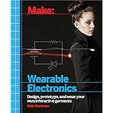 Make: Wearable Electronics: Design, prototype, and wear your own interactive garments (Make: Technology on Your Time)