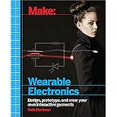 Make: Wearable Electronics: Design, prototype, and wear your own interactive garments (Make: Technology on Your Time)