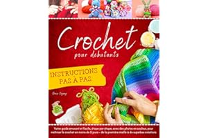 Crochet pour Débutants: Votre guide amusant et facile, étape par étape, avec des photos en couleur, pour maîtriser le crochet