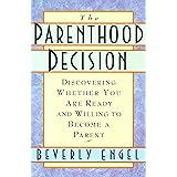 The Parenthood Decision: Discovering Whether You are Ready and Willing to Become a Parent