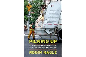 Picking Up: On the Streets and Behind the Trucks with the Sanitation Workers of New York City
