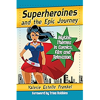 Superheroines and the Epic Journey: Mythic Themes in Comics, Film and Television book cover