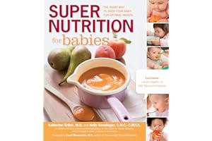 Super Nutrition for Babies: The Right Way to Feed Your Baby for Optimal Health
