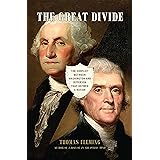 The Great Divide: The Conflict between Washington and Jefferson that Defined a Nation