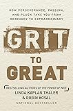 Grit to Great: How Perseverance, Passion, and Pluck Take You from Ordinary to Extraordinary