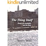 The Thing Itself: Essays on Academics and the State