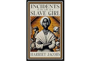 Incidents in the Life of a Slave Girl: Illustrated Book by Harriet Jacobs