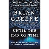 Until the End of Time: Mind, Matter, and Our Search for Meaning in an Evolving Universe