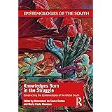Knowledges Born in the Struggle: Constructing the Epistemologies of the Global South (Epistemologies of the South)