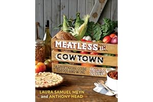 Meatless in Cowtown: A Vegetarian Guide to Food and Wine, Texas-Style