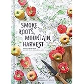 Smoke, Roots, Mountain, Harvest: Recipes and Stories Inspired by My Appalachian Home