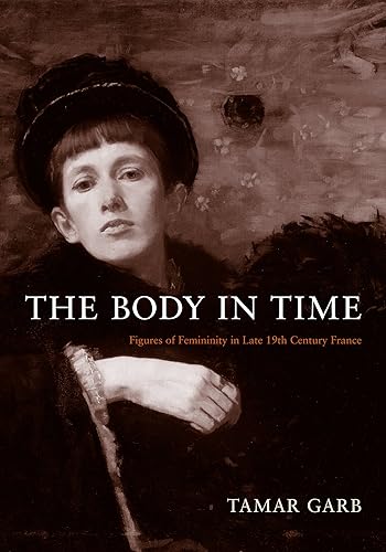 Download The Body in Time: Figures of Femininity in Late Nineteenth-Century France PDF