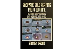 Backyard Gold Refining Photo Journal: Electronic Scrap Techniques, with 250 Photos, Step by Step