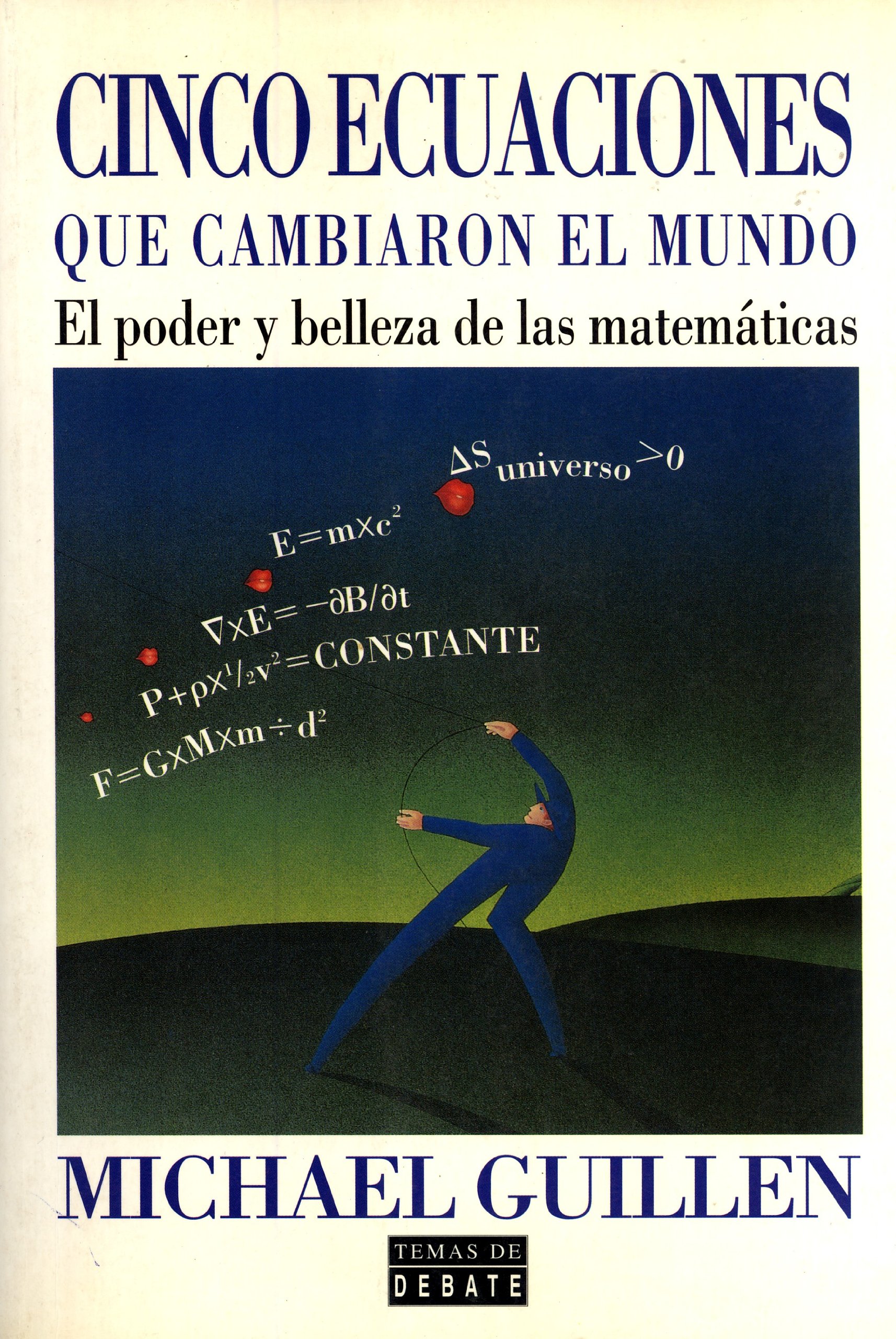 Cinco Ecuaciones Que Cambiaron El Mundo El Poder Y Belleza De Las Matemeaticas Spanish Edition Michael Guillen Francisco Paez De La Cadena 9788483062289 Amazon Com Books