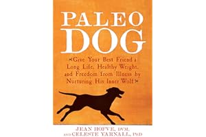 Paleo Dog: Give Your Best Friend a Long Life, Healthy Weight, and Freedom from Illness by Nurturing His Inner Wolf