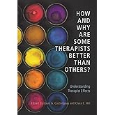 How and Why Are Some Therapists Better Than Others?: Understanding Therapist Effects