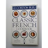 Le Cordon Bleu: Classic French Cookbook: The Centenary Collection, 100 World-Renowned Recipes