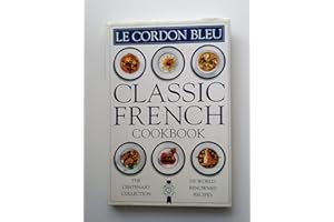 Le Cordon Bleu: Classic French Cookbook: The Centenary Collection, 100 World-Renowned Recipes