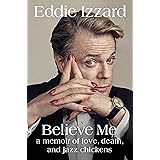 Believe Me Mein Leben Zwischen Liebe Tod Und Jazzhuhnern Izzard Eddie 9783864930584 Amazon Com Books