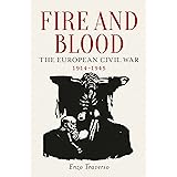 Fire and Blood: The European Civil War, 1914-1945