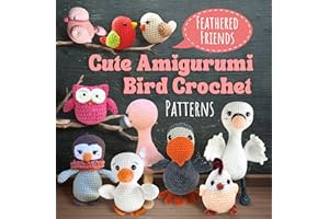 Feathered Friends: Cute Amigurumi Bird Crochet Patterns