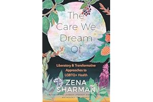 The Care We Dream Of: Liberatory and Transformative Approaches to LGBTQ+ Health