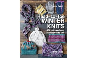 Head-to-Toe Winter Knits: 100 Quick and Easy Knitting Projects For The Winter Season