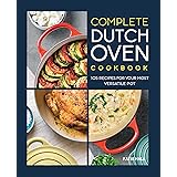Complete Dutch Oven Cookbook: 105 Recipes for Your Most Versatile Pot