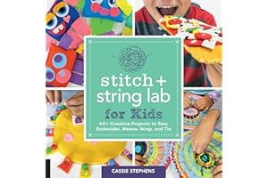 Stitch and String Lab for Kids: 40+ Creative Projects to Sew, Embroider, Weave, Wrap, and Tie (Volume 21)