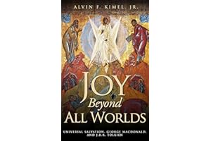 Joy Beyond All Worlds: Universal Salvation, George MacDonald, and J.R.R. Tolkien