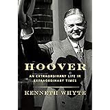Hoover: An Extraordinary Life in Extraordinary Times